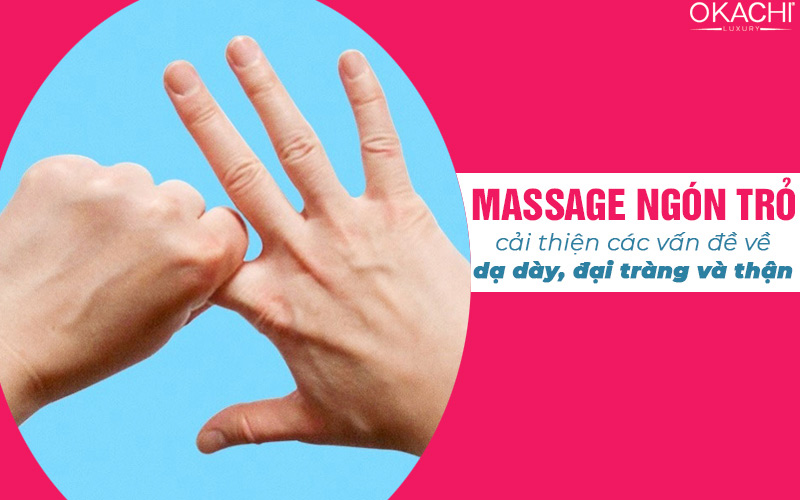 Massage ngón trỏ giúp cải thiện các vấn đề về dạ dày, đại tràng và thận
